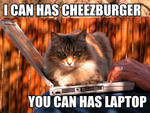i can has cheezburger you can has laptop